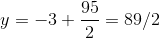 y = -3 + \frac{95}{2} = 89/2