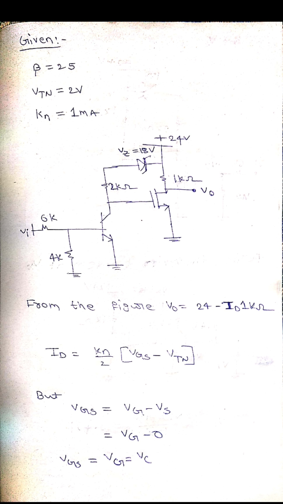 Given: B=25 VTN=2v Kn Ima +24v uz = 18V lkn $2kr ok with 45 From the figurie vo= 24 - Iolk.2 ID= kn [vos-YAN 2 But VGS VG-VS
