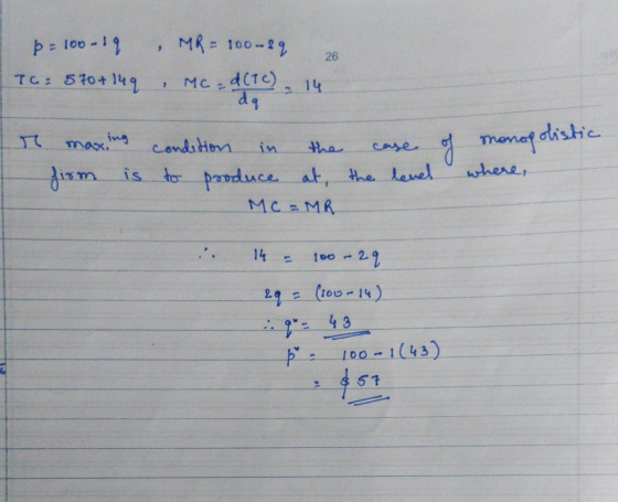 þ= 100-19 MR = 100-29 26 TC: 570+ 149 9 Mc-d(TC) 14 dq ing in the case of monopolistic condition firm is to produce at the le