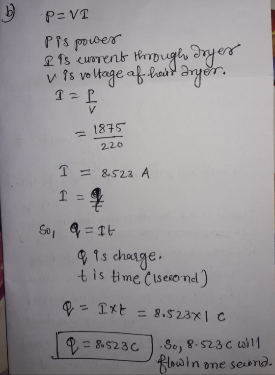 PzVI Pis power & is current through dryer v is voltage af hard anger. 12 = 1875 220 I = 8.523 A So, q = It q is charge. t is
