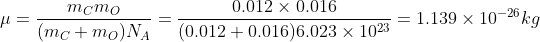 \mu = \frac{m_{C}m_{O}}{(m_{C}+m_{O})N_{A}}=\frac{0.012\times 0.016}{(0.012+0.016)6.023\times 10^{23}}= 1.139\times 10^{-26}kg