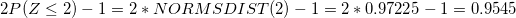 \small 2P(Z\leq 2)-1 = 2*NORMSDIST(2)-1 = 2*0.97225-1 = 0.9545