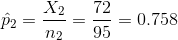 \hat p_2=\frac{X_2}{n_2}=\frac{72}{95}=0.758