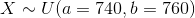 X ~U(a = 740, b = 760