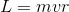 L = mvr