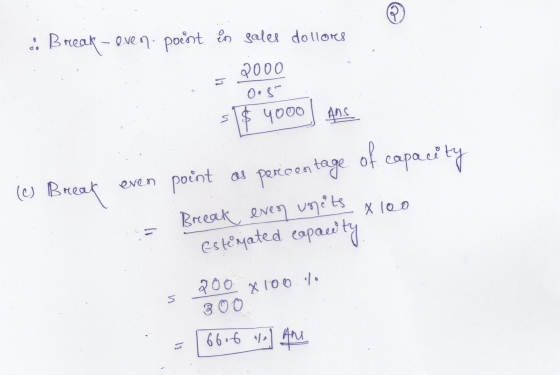 .: Break-even. pornt in sales dollores 2000 Oos- s yooo Ans of capacity pericentage (c) Break even point os Break even units