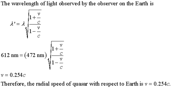 The wavelength of liht dbserved by the observer on the arth ia 612 nm-(472 nm v - 0.254c Therefore, the radial speed of quasa