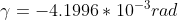 \gamma = -4.1996*10^{-3}rad