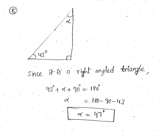 430 since it is a right, angled triangle, 43°+.+90 = 180 a = 180–90.–43 a = 47° 7
