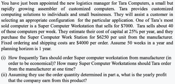 You have just been appointed the new rapidly growing assembler of customized computers. Tara provides customized computing so