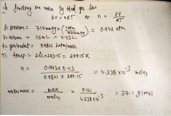700mm & finding the module on ideal gas law DV=nRT or n= v p= fecuure= 717 mmitgx (latme) = 0.943 atm V=Volume a 113mL = 0.11