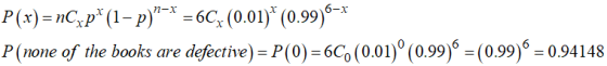 P(x)= AC,P* (1- 2)^-^ =6C,(0.01)*(0.99 * * P(none of the books are defective) = P(0)=6C (0.01)º(0.99)“ = (0.99)“ = 0.94148