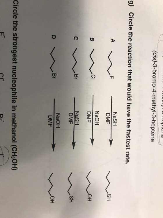 е Ресе (cis)-3-bromo-4-methyl-3-heptene g) Circle the reaction that would have the fastest rate. Am F NaSH DMF MSH NaOH DMF W