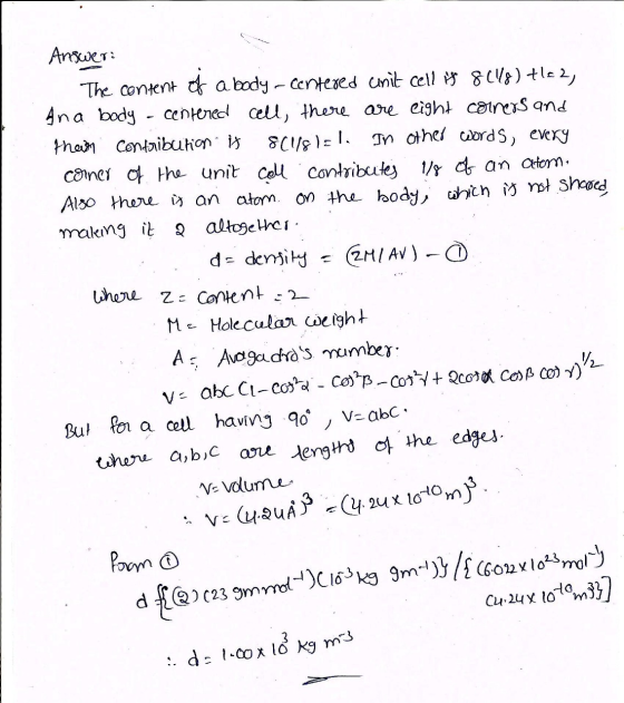 Answer: The content of a body - centered unit cell is 8(48) +1=2, Ana body - centered cell, there are eight corners and thers