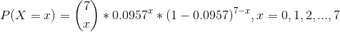 P(X = 1) = *0.0957 * (1 – 0.0957)-1, 1 = 0,1,2, ..., 7