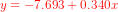 {\color{Red}y = -7.693 + 0.340x }