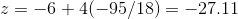 z = -6 + 4(-95/18) = -27.11