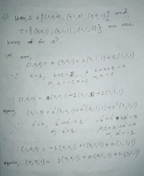 Helle, S = {(1,0,0), (0,1,0),(0,0,0)3 and T = {(0,0,1), (0, 1, 1), (1,1,1)} the one 3 basy of for IR Now b (1,0,0) = a(0,0,1)