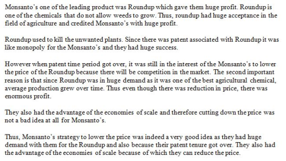 Monsantos one of the leading product was Roundup which gave them huge profit. Roundup is one of the chemicals that do not al