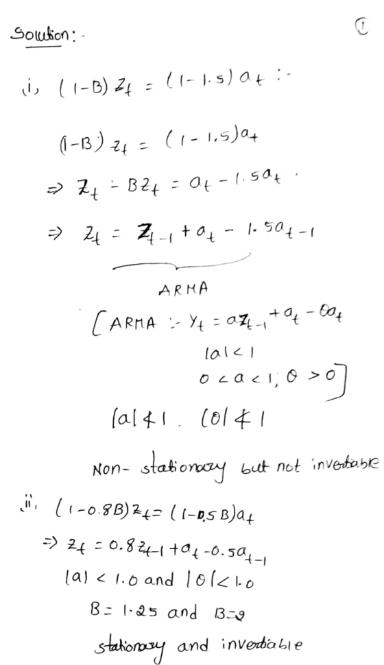 solution : - i, 11-B) Zt - (1-1.5) at: (-13) ze = (1-1.5)at - 7+ - BZ4 = Q4 -1.504. 24 = Z-, tot - 1.50€-1 ARMA CARMA :-Y4 =