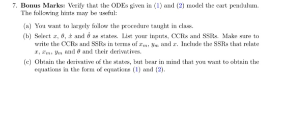 7. Bonus Marks: Verify that the ODEs given in (1) and (2) model the cart pendulum. The following hints may be useful: (a) You