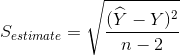 S_{estimate}=\sqrt{\frac{(\widehat{Y}-Y)^2}{n-2}}