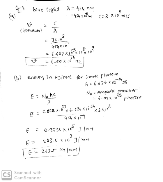 Q-3 blue light a = 454 nm =454x10 m c=3 x 10 mis - v (frequency) s (trequency) - 1 = 3x108 1 4548109 = 6.607 xloxio 109 Te =