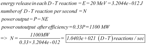 energy release in each D-Treaction -E- 20 MeV3.2044e-012.J numberof D-T reaction per second -N power output = P-NE power outo