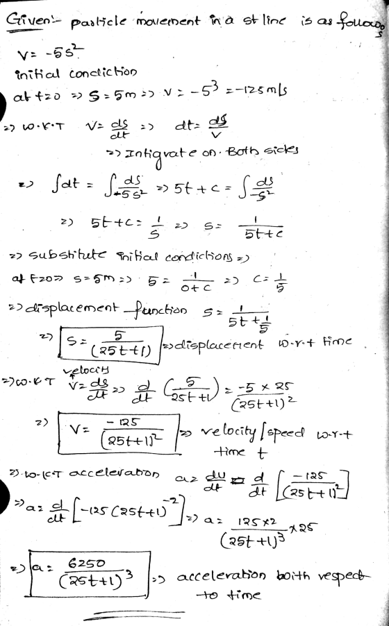 fouooo 2) vikt V= ds at Given- padlýcle movement in a stiline is as V- -55 initial concliction -53 =-125 mis at tao = 5=5m>)