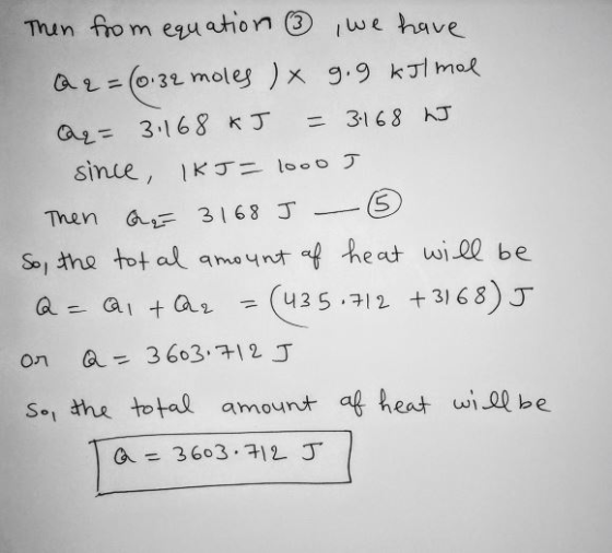 Then from equation 3 we have aa= (0.34 moles ) x 9.9 kJl mal a= 3:168 kJ = 3:168 hJ since, IK J = 1000 J Then Qua= 3168 I 0 S