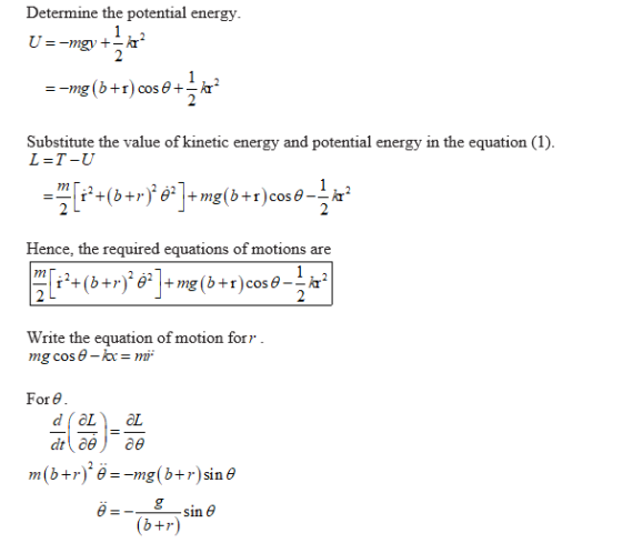 Determine the potential energy. U=-mgy + kr ? =-mg (b+r) cos 2 + 2 ka? Substitute the value of kinetic energy and potential e