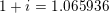 \small 1+i = 1.065936