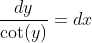 \dfrac{dy}{\cot(y)}=dx