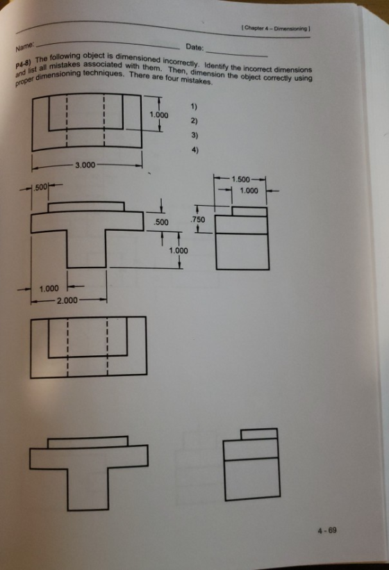 Chapter 4 - Dimensioning 1 Name: Date: P4-8) The following and list all mistake proper dimensioni llowing object is dimension
