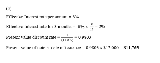 (3) Effective Interest rate per annum = 8% Effective Interest rate for 3 months = 8% x 1 = 2% Present value discount rate = 1