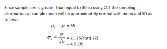 Since sample size is greater than equal to 30 so using CLT the sampling distribution of sample mean will be approximately nor