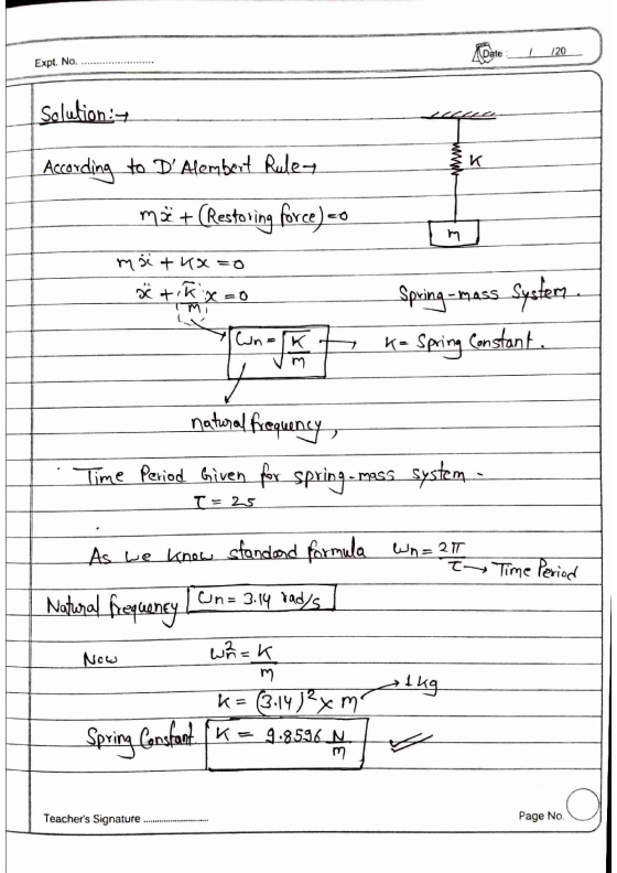Expt. No... Date_ 120 Solution: According to DAlembert Rules mö + (Restoring force) co msi + 4% =0 x + k xao fan- t Spring-m