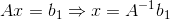 Ax= b_{1} \Rightarrow x = A^{-1}b_{1}