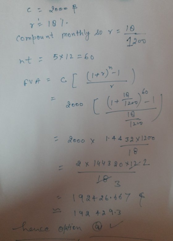 c = 2000 & r = 187 compount monthly so r = 10 1200 nt 5x12=60 FVA = o [ (1+2) 60 11 10 1200 co 10 - 2000 x 1.44 32X1200 18 2