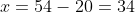 = 54 – 20 = 34