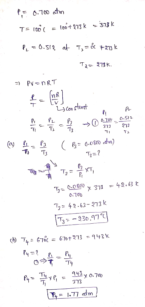 PF 6.700 atm TE IUC = lo6+273 k = 373 k P = 0.512 at 7, = 6c +273 le T2= 273 k. =) PV=nRT : Ij constant & Pr TIT cu ( B= 6.