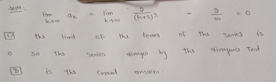 SOIN, lim ak lim kos 2 (k+5)3 608 the terms limit of is the the Senies o cl the Test divergence so the series diverges by is