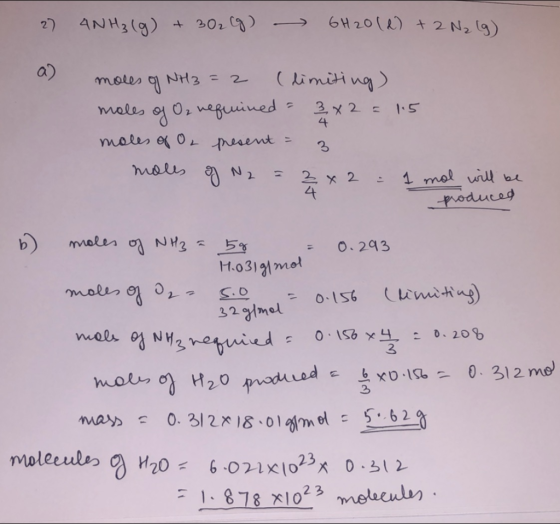 27 4NH₃(g) + 30₂Cg) - 6H2O(2) + 2 N₂ (g) moles of NH3 = 2 (limiting) moles of Oz nequined = 3x2 = 1.5 moles of O, present = 3