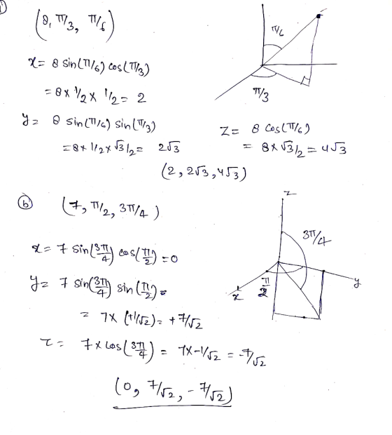 F (8, WV3, TV) X= 8 sin(1/6) cos(TV3) = 8xV2X 112= 2 / /3 Yz 8 sin (7/6) sin (3) Z= 8 Cos (TIG) E8*112x1312 203 = 8x 031 = 45