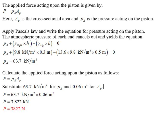 The applied force acting upon the piston is given by, P= PAA, Here, A, is the cross-sectional area and PA is the pressure act