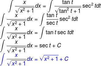 \int \frac{x}{\sqrt{x^2+1}}dx=\int \frac{\tan t}{\sqrt{\tan^2 t+1}}\sec^2 tdt\\ \int \frac{x}{\sqrt{x^2+1}}dx=\int \frac{\tan t}{\sec t}\sec^2 tdt\\ \int \frac{x}{\sqrt{x^2+1}}dx=\int \tan t\sec tdt\\ \int \frac{x}{\sqrt{x^2+1}}dx=\sec t+C\\ {\color{Blue} \int \frac{x}{\sqrt{x^2+1}}dx=\sqrt{x^2+1}+C}