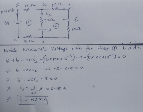 d 152 100 MA lor iz 202 2 E 3V 0 2- lor I bv c 52 b Write Kirchoffs Voltage rule for loop ① bade => +6 - 2014 (5x100 20x103)