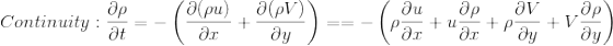 Continuity : \frac{\partial\rho }{\partial t}= -\left ( \frac{\partial (\rho u)}{\partial x}+\frac{\partial(\rho V) }{\partial y} \right )== -\left ( \rho \frac{ \partial u}{\partial x}+u\frac{\partial\rho }{\partial x}+\rho \frac{\partial V}{\partial y}+V\frac{\partial \rho }{\partial y} \right )