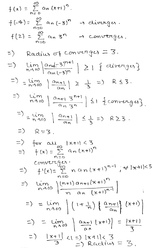 n-D f(x) = Ź an (x+1)? +(-4)= El an (-3) diverger. neo 0 +(2) Σ αη 31 → convergen. Radius of converges = 3. lim anal-3n+1 ny
