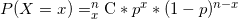 \small P(X =x) = _{x}^{n}\textrm{C} * p^{x} * (1-p)^{n-x}